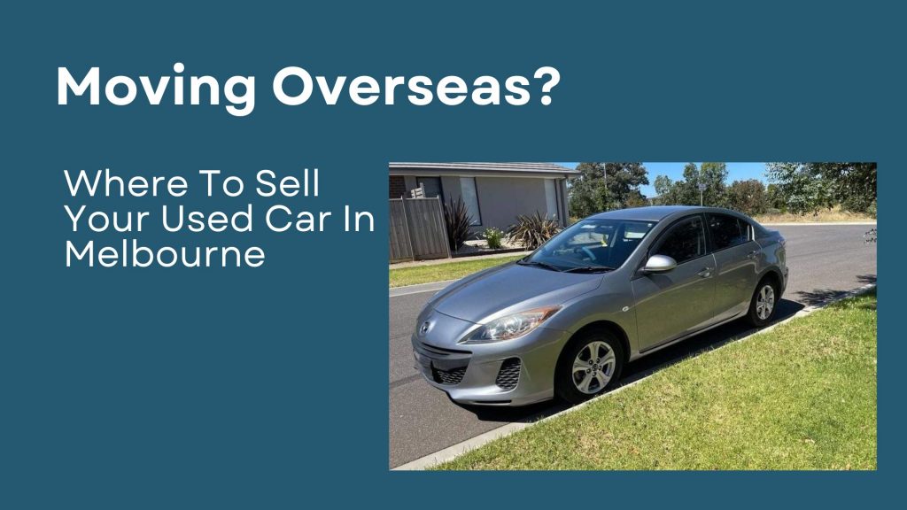 moving overseas where to sell your used car in melbourne